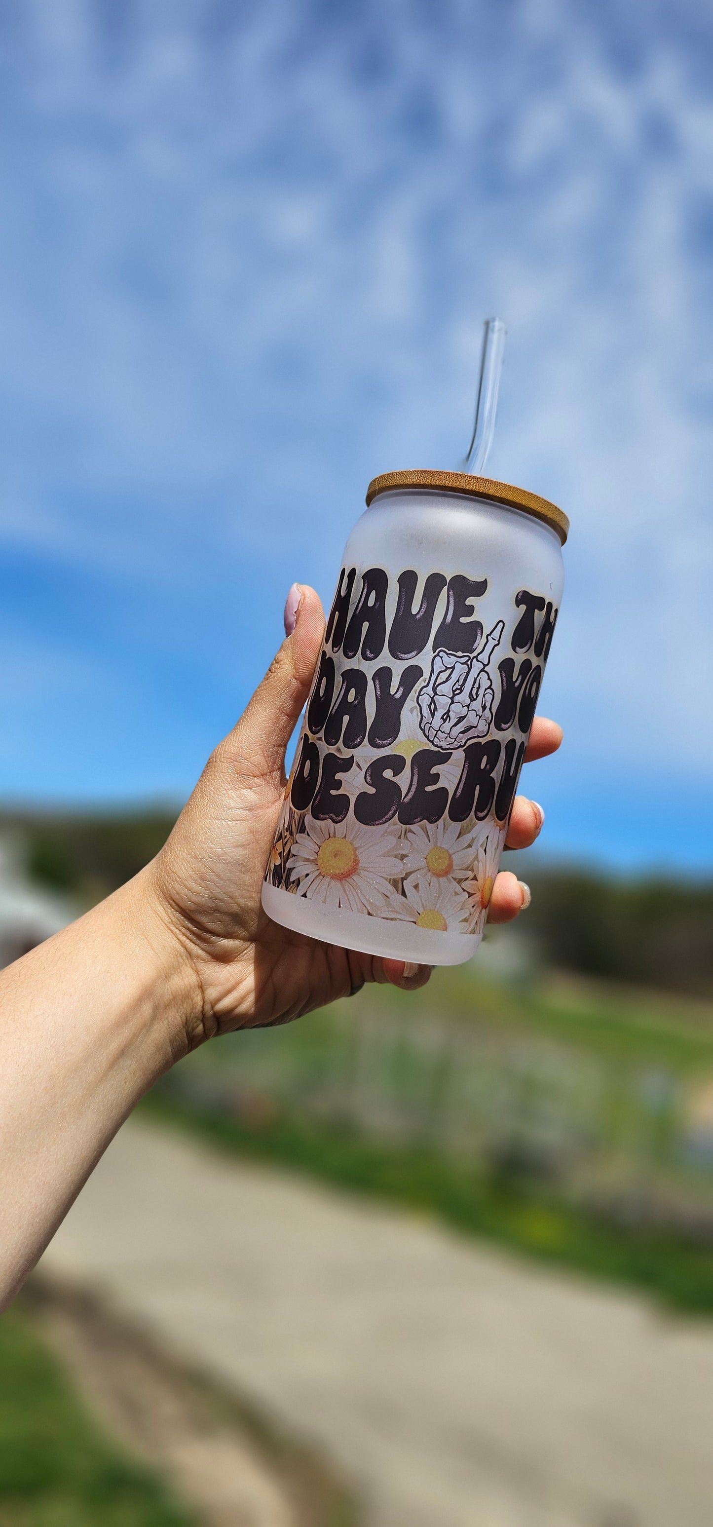 Have The Day You Desrve 16 oz Glass Can