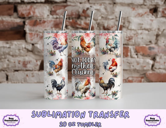 Not Today Mother Clucker 20 oz Sublimation Transfer