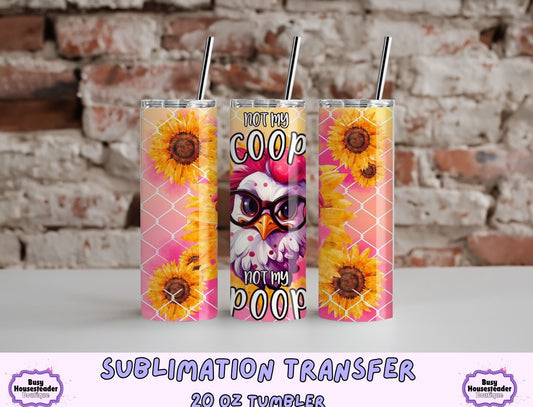 Not My Coop 20 oz Sublimation Transfer